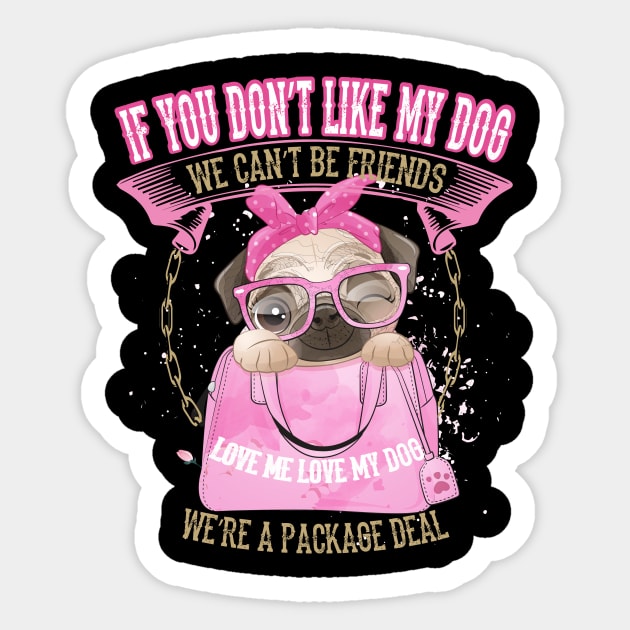 Pug you don`t like my Dog we can`t be Friends Sticker by Designcompany